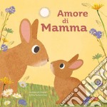 Amore di mamma. Ediz. a colori libro