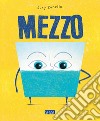 Mezzo. Ediz. illustrata libro di Zanella Susy