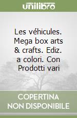 Les véhicules. Mega box arts & crafts. Ediz. a colori. Con Prodotti vari libro