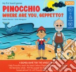 Pinocchio. Where are you, Geppetto? My first board games. Con gadget libro