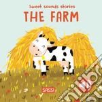 The farm. Sweet sounds sories. Ediz. a colori libro