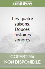 Les quatre saisons. Douces histoires sonores libro
