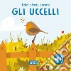 Gli uccelli. Dolci storie sonore. Ediz. illustrata libro