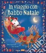 In viaggio con Babbo Natale. Picture book. Ediz. a colori