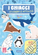 I ghiacci. Stickers e attività. Ediz. a colori libro