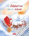 La fabbrica della neve. Ediz. illustrata libro