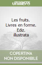 Les fruits. Livres en forme. Ediz. illustrata libro
