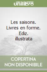 Les saisons. Livres en forme. Ediz. illustrata libro