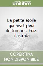 La petite etoile qui avait peur de tomber. Ediz. illustrata libro