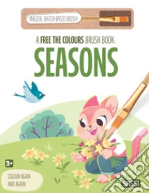 Seasons. A free the colours brush book. Ediz. illustrata. Con magical water-based brush