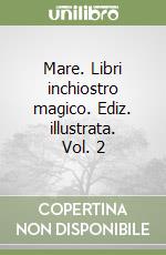 Mare. Libri inchiostro magico. Ediz. illustrata. Vol. 2 libro