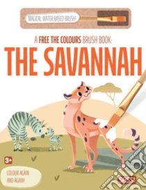 The savannah. A free the colours brush book. Ediz. a colori. Con magical water-based brush