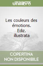 Les couleurs des émotions. Ediz. illustrata libro