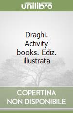 Draghi. Activity books. Ediz. illustrata libro