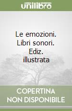 Le emozioni. Libri sonori. Ediz. illustrata libro