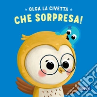 Che sorpresa! Olga la civetta. Ediz. a colori libro
