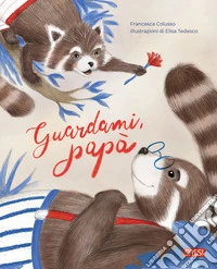 Guardami, papà. Ediz. a colori libro