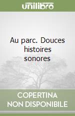 Au parc. Douces histoires sonores libro
