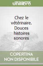 Chez le vétérinaire. Douces histoires sonores libro