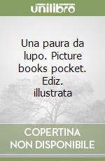 Una paura da lupo. Picture books pocket. Ediz. illustrata libro