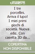 I tre porcellini. Arriva il lupo! I miei primi giochi di società. Nuova ediz. Con casetta 3D da costruire. Con pedine di legno. Con tabelloni. Con Carte libro