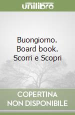 Buongiorno. Board book. Scorri e Scopri libro