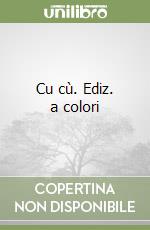 Cu cù. Ediz. a colori libro