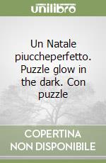 Un Natale piuccheperfetto. Puzzle glow in the dark. Con puzzle libro