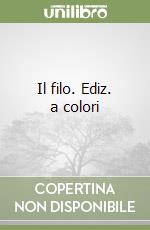 Il filo. Ediz. a colori libro