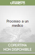 Processo a un medico libro