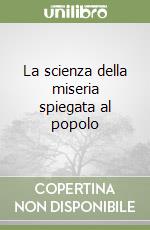 La scienza della miseria spiegata al popolo libro