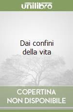 Dai confini della vita libro