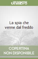 La spia che venne dal freddo libro