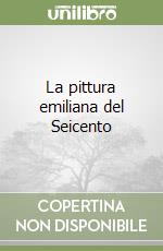 La pittura emiliana del Seicento libro