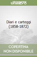 Diari e carteggi (1858-1872)