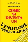 Come si diventa un venditore meraviglioso libro di Bettger Frank