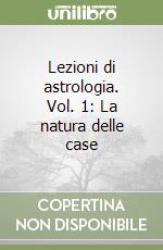 Lezioni di astrologia. Vol. 1: La natura delle case libro