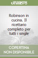 Robinson in cucina. Il ricettario completo per tutti i single libro