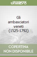 Gli ambasciatori veneti (1525-1792) libro