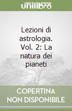 Lezioni di astrologia. Vol. 2: La natura dei pianeti libro