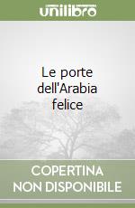 Le porte dell'Arabia felice libro