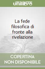 La fede filosofica di fronte alla rivelazione libro