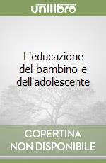 L'educazione del bambino e dell'adolescente libro