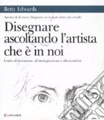 Disegnare ascoltando l'artista che è in noi. Ediz. illustrata libro