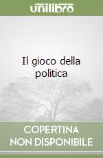 Il gioco della politica libro