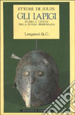 Gli Iapigi. Storia e civiltà della Puglia preromana libro