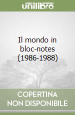 Il mondo in bloc-notes (1986-1988) libro