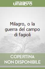 Milagro, o la guerra del campo di fagioli libro