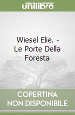 Wiesel Elie. - Le Porte Della Foresta libro