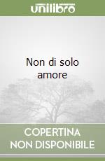 Non di solo amore libro